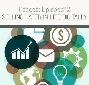 Episode 12 - Selling Later in Life Digitally