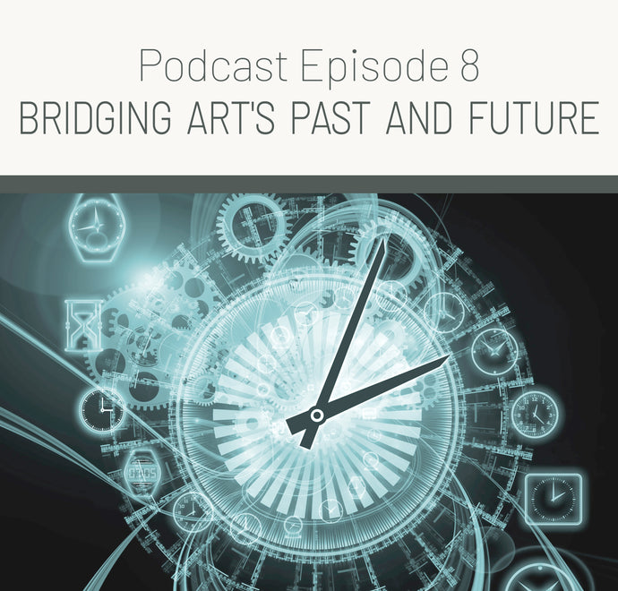 Episode 8 - Bridging Art's Past and Future